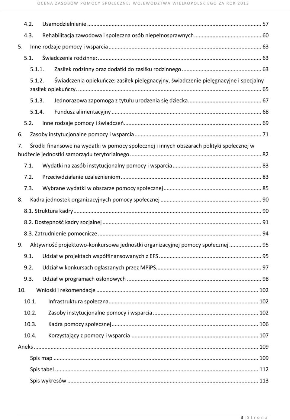 Fundusz alimentacyjny... 68 5.2. Inne rodzaje pomocy i świadczeń... 69 6. Zasoby instytucjonalne pomocy i wsparcia... 71 7.