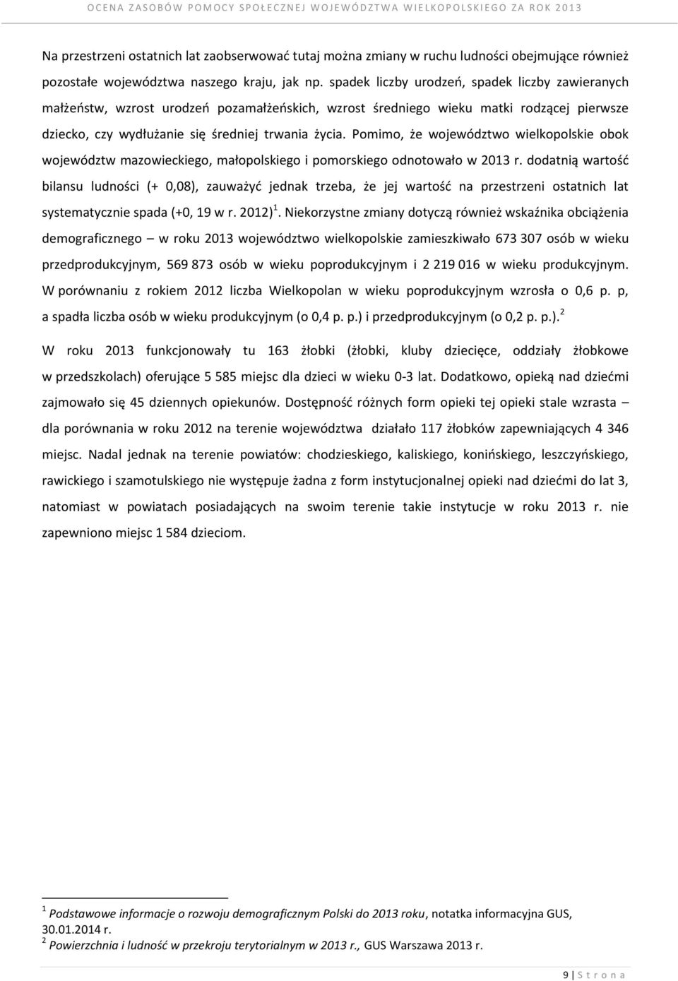 Pomimo, że województwo wielkopolskie obok województw mazowieckiego, małopolskiego i pomorskiego odnotowało w 2013 r.