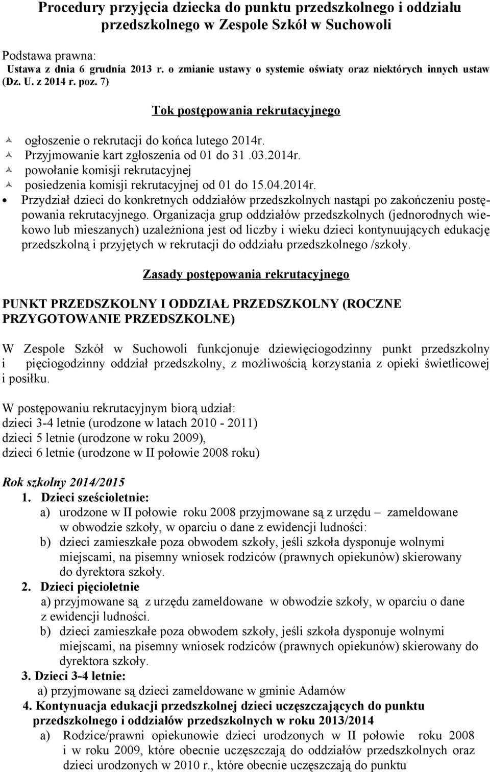 Przyjmwanie kart zgłszenia d 01 d 31.03.2014r. pwłanie kmisji rekrutacyjnej psiedzenia kmisji rekrutacyjnej d 01 d 15.04.2014r. Przydział dzieci d knkretnych ddziałów przedszklnych nastąpi p zakńczeniu pstępwania rekrutacyjneg.