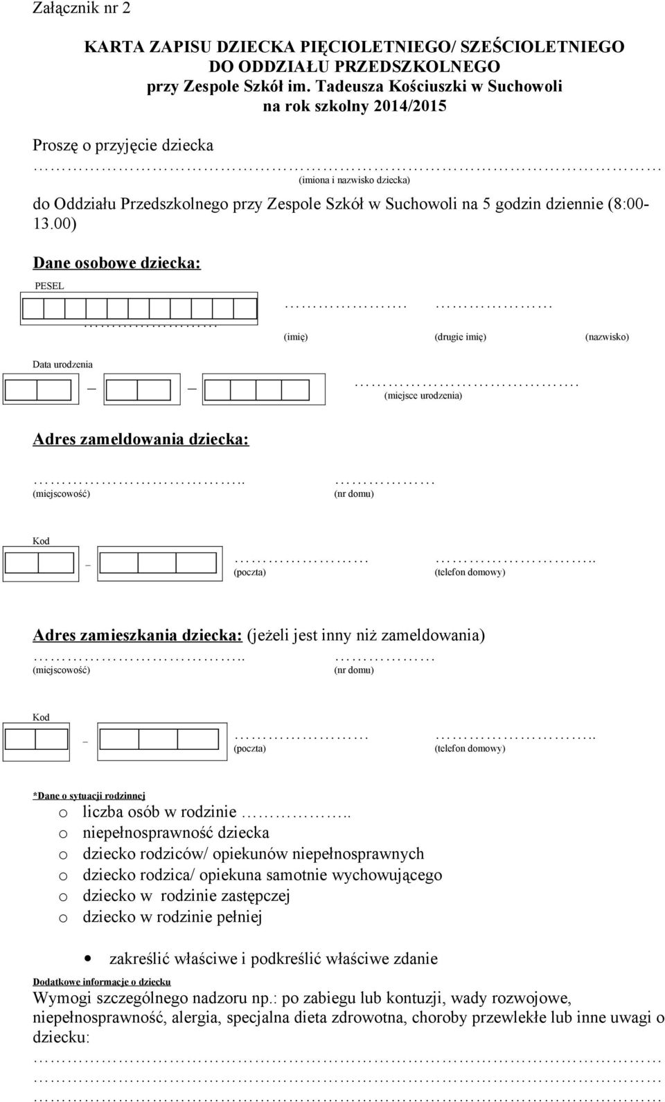 00) Dane sbwe dziecka: PESEL. (imię) (drugie imię) (nazwisk) Data urdzenia. (miejsce urdzenia) Adres zameldwania dziecka:.. (miejscwść) (nr dmu) Kd _.