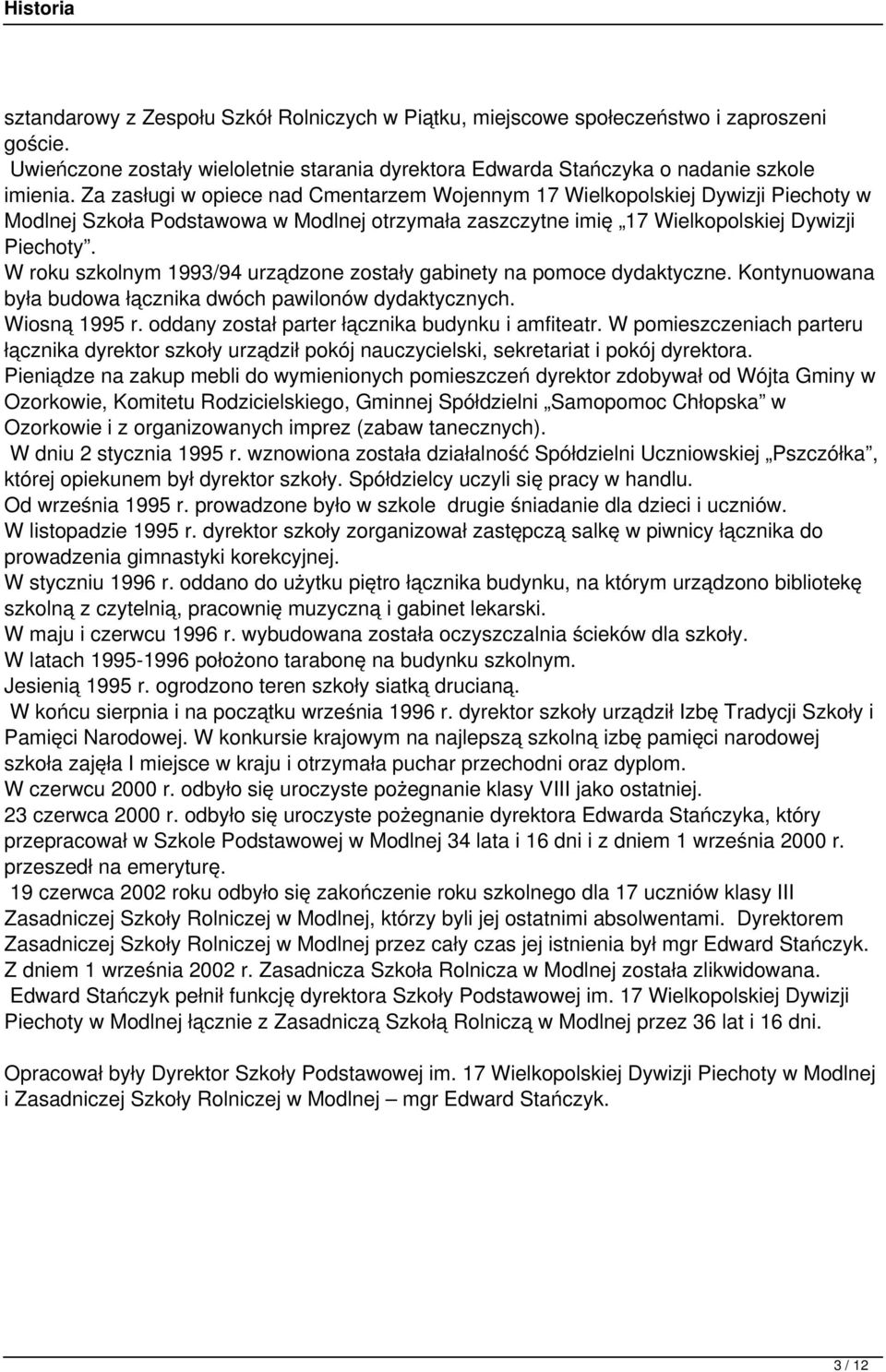 W roku szkolnym 1993/94 urządzone zostały gabinety na pomoce dydaktyczne. Kontynuoana była budoa łącznika dóch pailonó dydaktycznych. Wiosną 1995 r. oddany został parter łącznika budynku i amfiteatr.