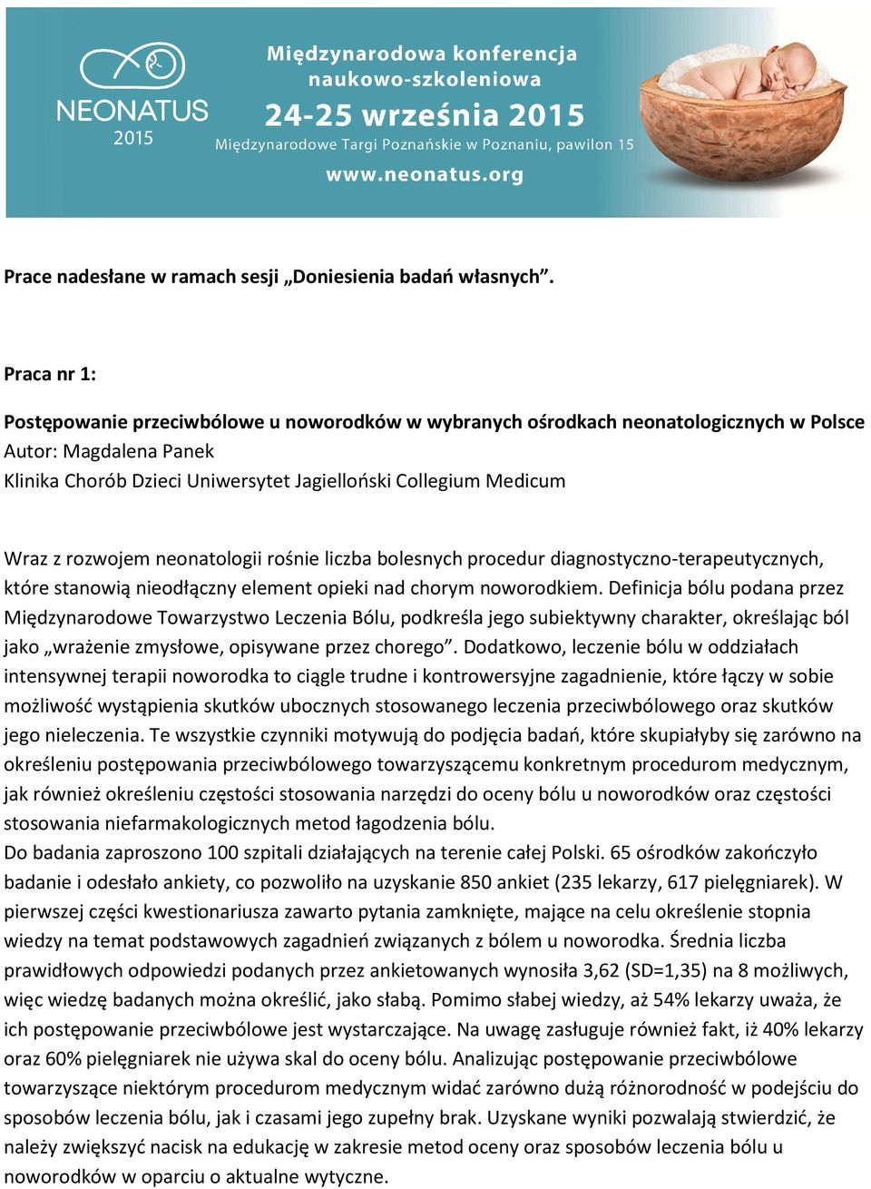 rozwojem neonatologii rośnie liczba bolesnych procedur diagnostyczno-terapeutycznych, które stanowią nieodłączny element opieki nad chorym noworodkiem.