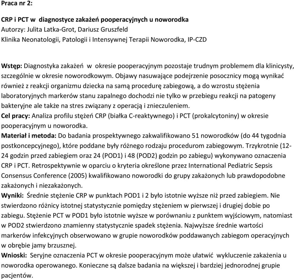 Objawy nasuwające podejrzenie posocznicy mogą wynikać również z reakcji organizmu dziecka na samą procedurę zabiegową, a do wzrostu stężenia laboratoryjnych markerów stanu zapalnego dochodzi nie