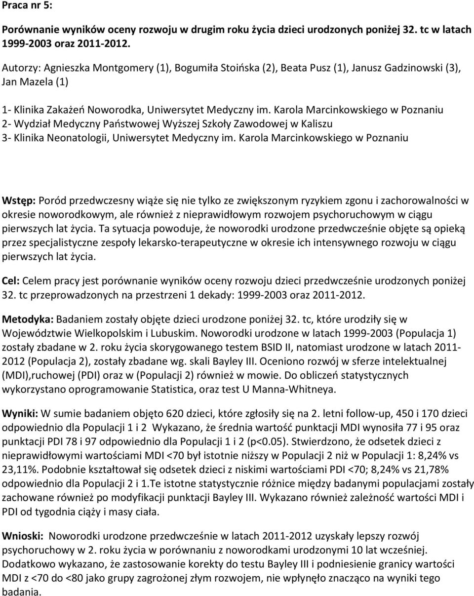 Karola Marcinkowskiego w Poznaniu 2- Wydział Medyczny Państwowej Wyższej Szkoły Zawodowej w Kaliszu 3- Klinika Neonatologii, Uniwersytet Medyczny im.