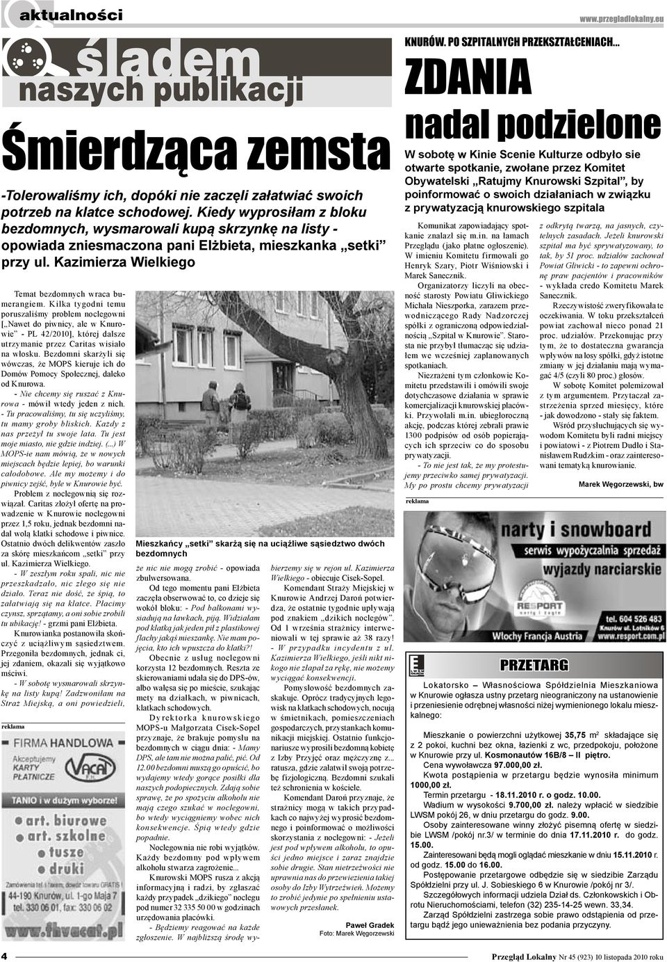 Kilka tygodni temu poruszaliśmy problem noclegowni [ Nawet do piwnicy, ale w Knurowie - PL 42/2010], której dalsze utrzymanie przez Caritas wisiało na włosku.