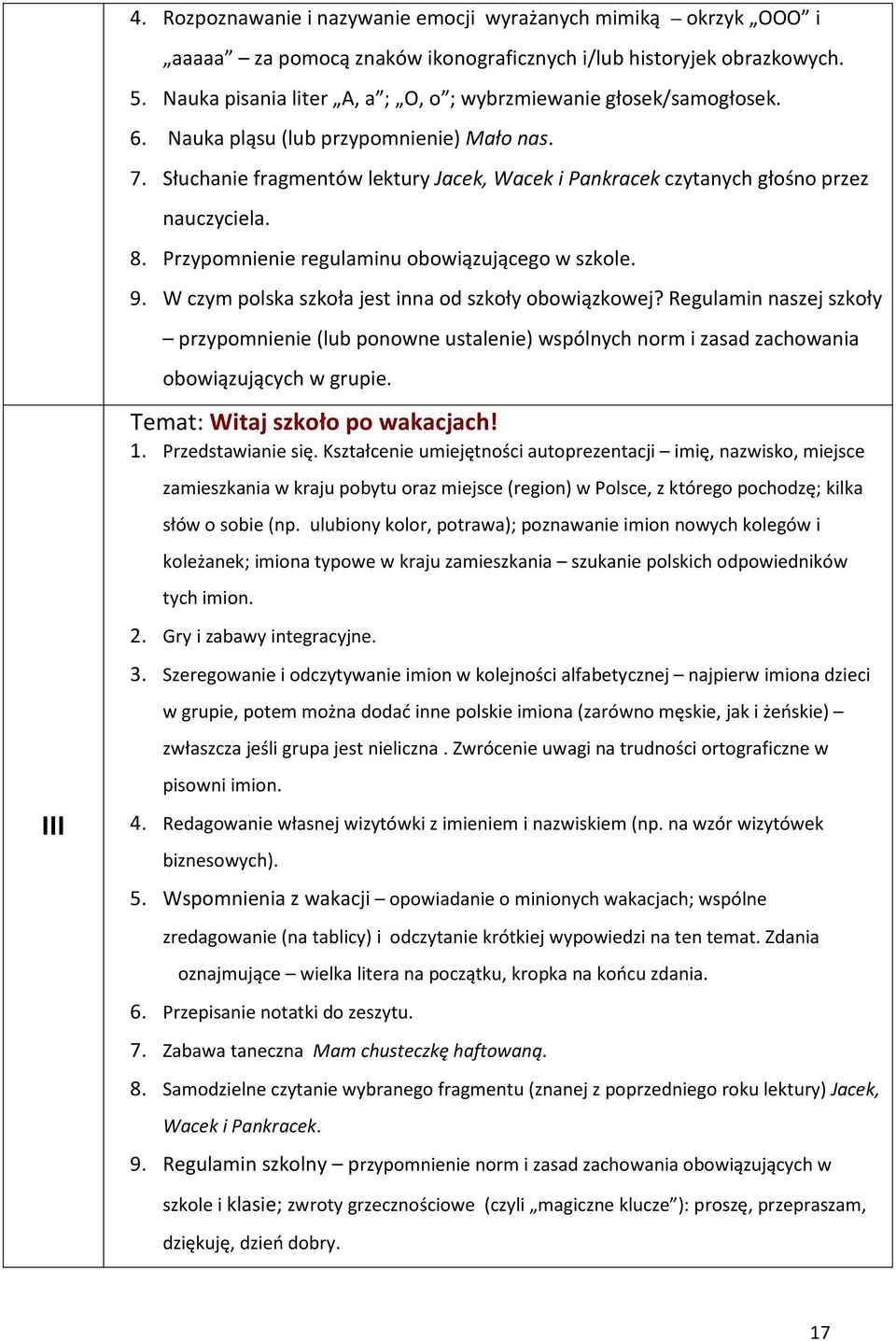 Słuchanie fragmentów lektury Jacek, Wacek i Pankracek czytanych głośno przez nauczyciela. 8. Przypomnienie regulaminu obowiązującego w szkole. 9. W czym polska szkoła jest inna od szkoły obowiązkowej?