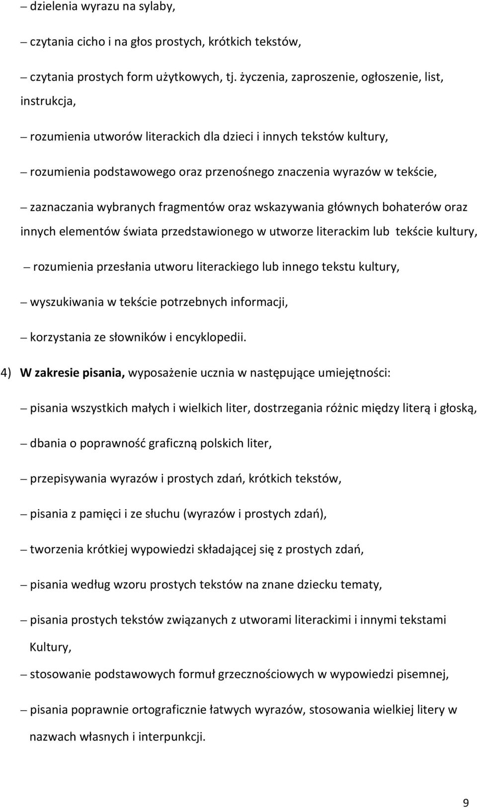 zaznaczania wybranych fragmentów oraz wskazywania głównych bohaterów oraz innych elementów świata przedstawionego w utworze literackim lub tekście kultury, rozumienia przesłania utworu literackiego