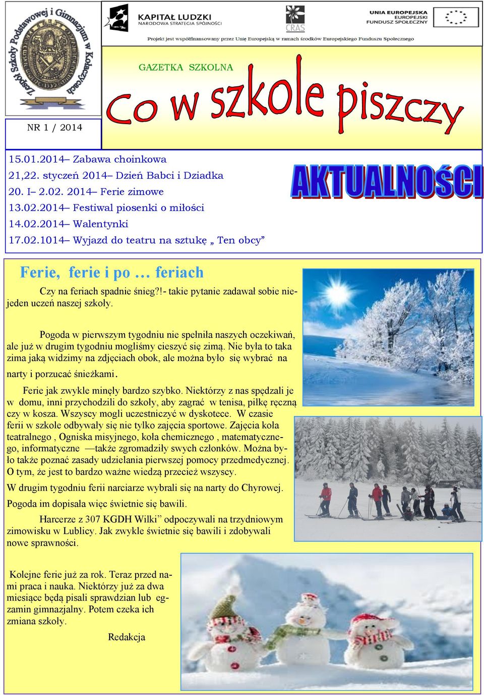 !- takie pytanie zadawał sobie niejeden uczeń naszej szkoły. Pogoda w pierwszym tygodniu nie spełniła naszych oczekiwań, ale już w drugim tygodniu mogliśmy cieszyć się zimą.