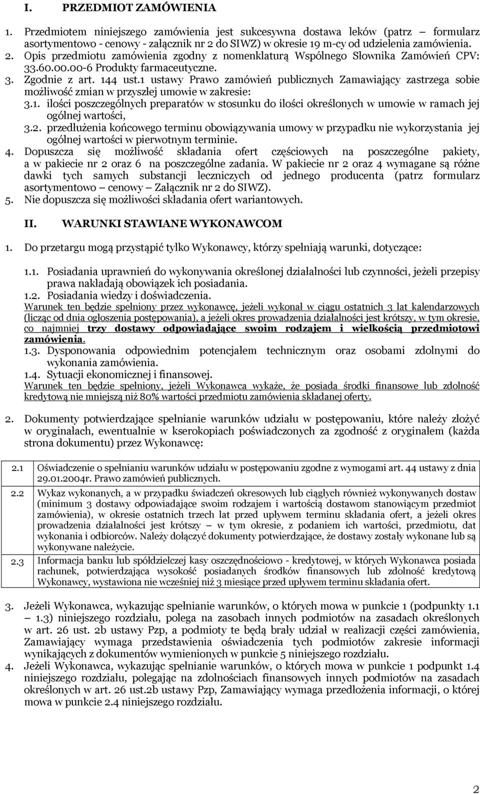 do SIWZ) w okresie 19 m-cy od udzielenia zamówienia. 2. Opis przedmiotu zamówienia zgodny z nomenklaturą Wspólnego Słownika Zamówień CPV: 33.60.00.00-6 Produkty farmaceutyczne. 3. Zgodnie z art.