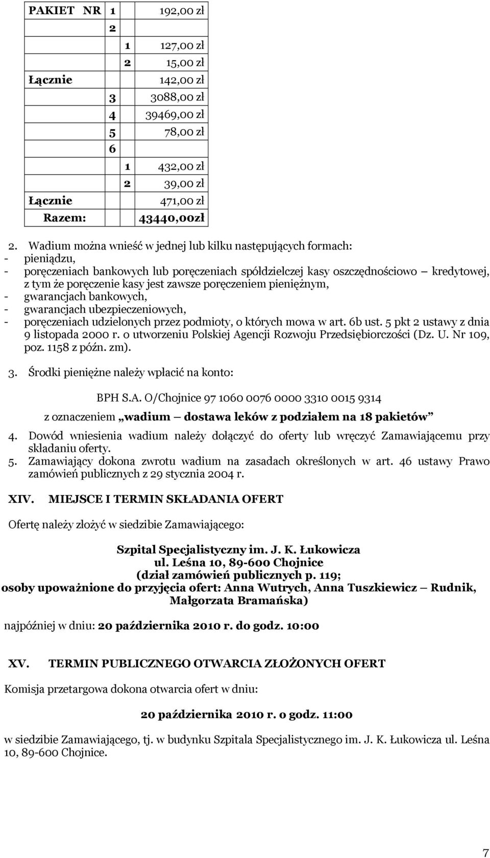 zawsze poręczeniem pieniężnym, - gwarancjach bankowych, - gwarancjach ubezpieczeniowych, - poręczeniach udzielonych przez podmioty, o których mowa w art. 6b ust.