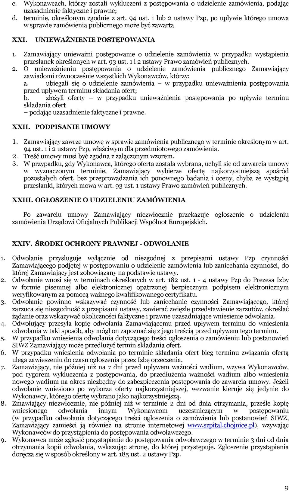 Zamawiający unieważni postępowanie o udzielenie zamówienia w przypadku wystąpienia przesłanek określonych w art. 93 ust. 1 i 2 