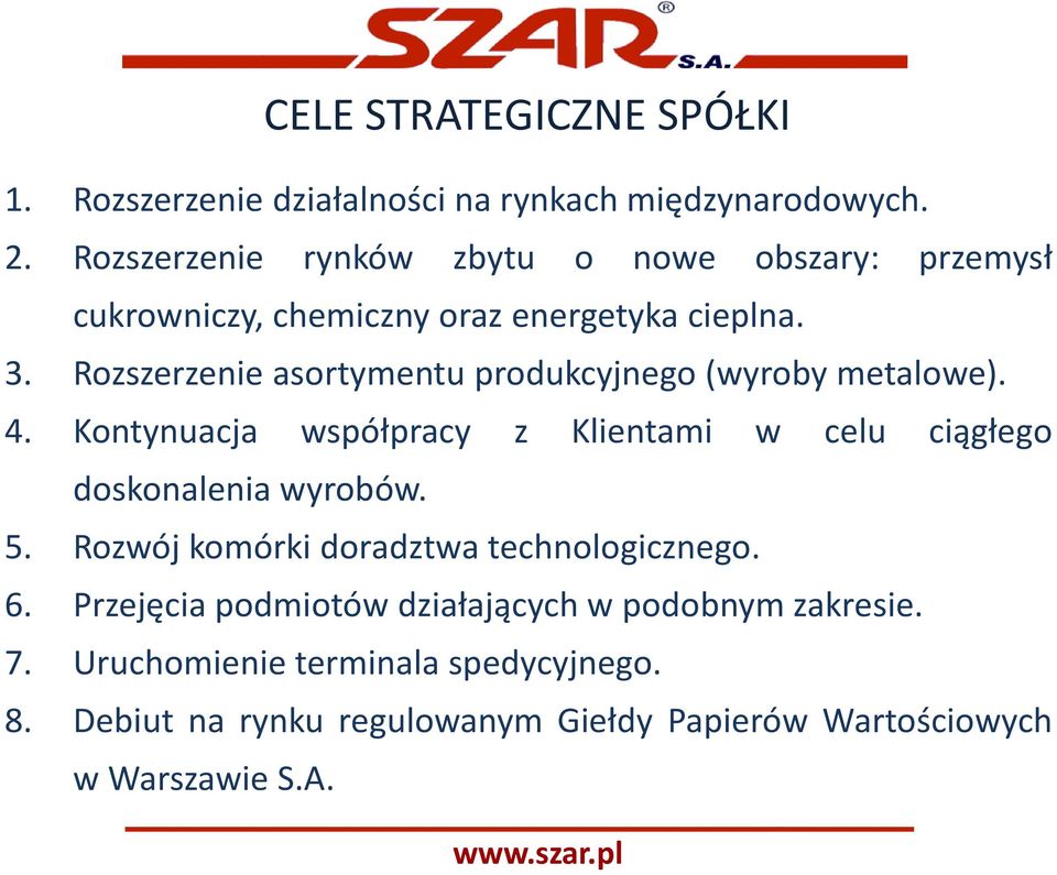 Rozszerzenie asortymentu produkcyjnego (wyroby metalowe). 4. Kontynuacja współpracy z Klientami w celu ciągłego doskonalenia wyrobów. 5.