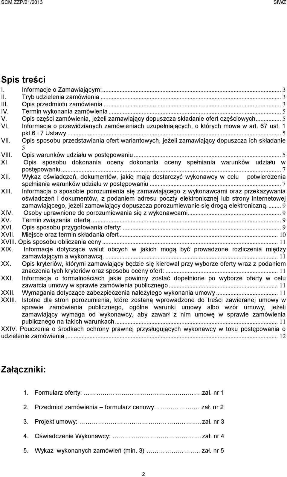 .. 5 VII. Opis sposobu przedstawiania ofert wariantowych, jeżeli zamawiający dopuszcza ich składanie 5 VIII. Opis warunków udziału w postępowaniu... 5 XI.