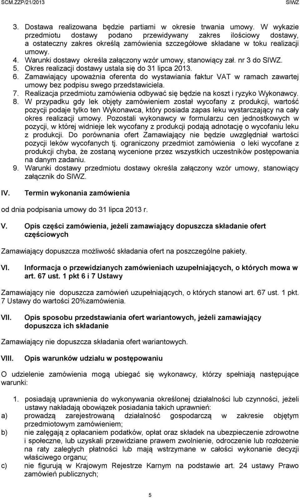 Warunki dostawy określa załączony wzór umowy, stanowiący zał. nr 3 do. 5. Okres realizacji dostawy ustala się do 31 lipca 2013. 6.