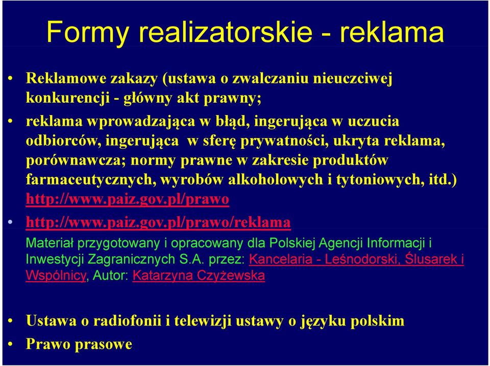 itd.) http://www.paiz.gov.pl/prawo http://www.paiz.gov.pl/prawo/reklama p p p Materiał przygotowany i opracowany dla Polskiej Agencji Informacji i Inwestycji Zagranicznych S.