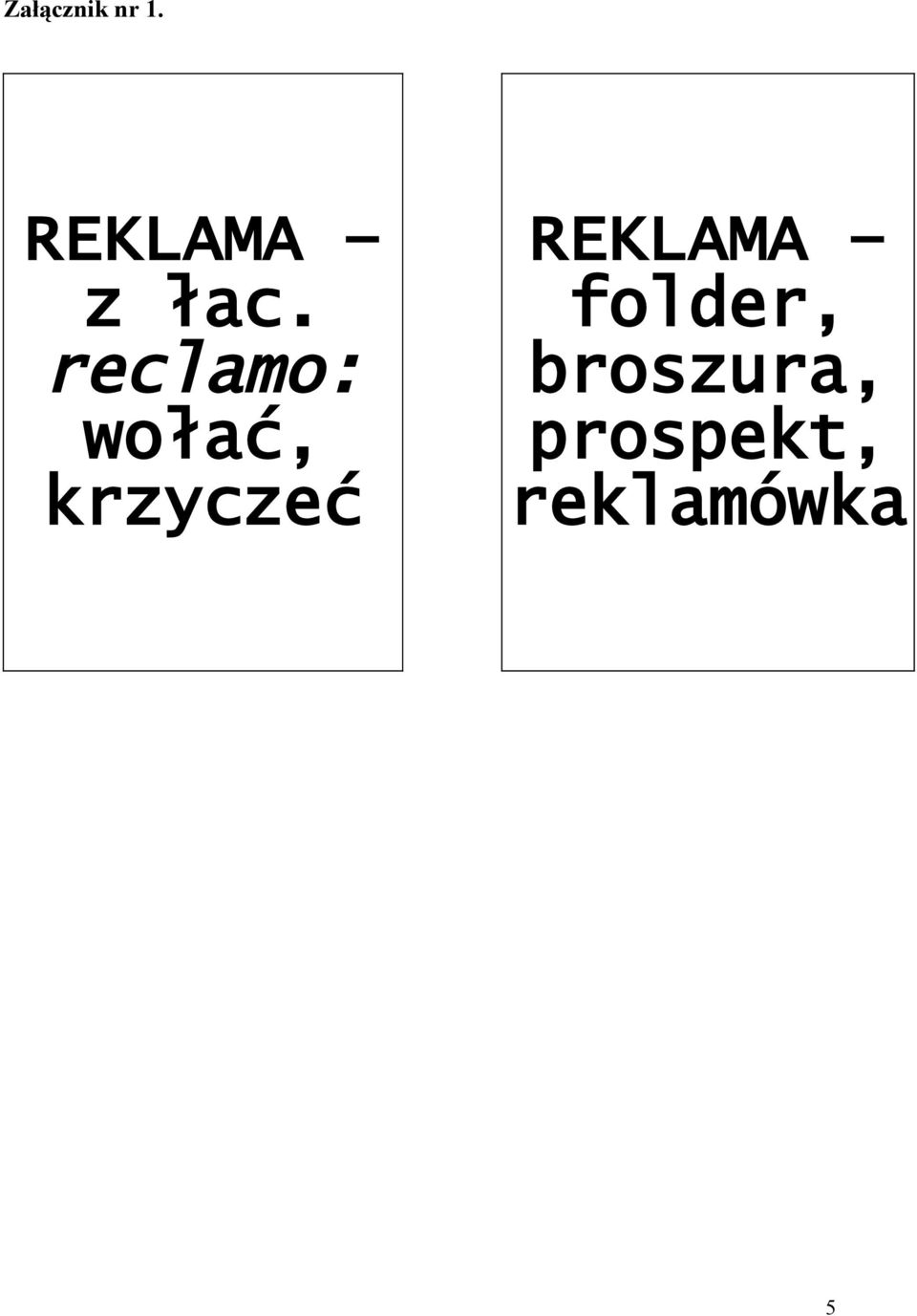 reclamo: wołać, krzyczeć