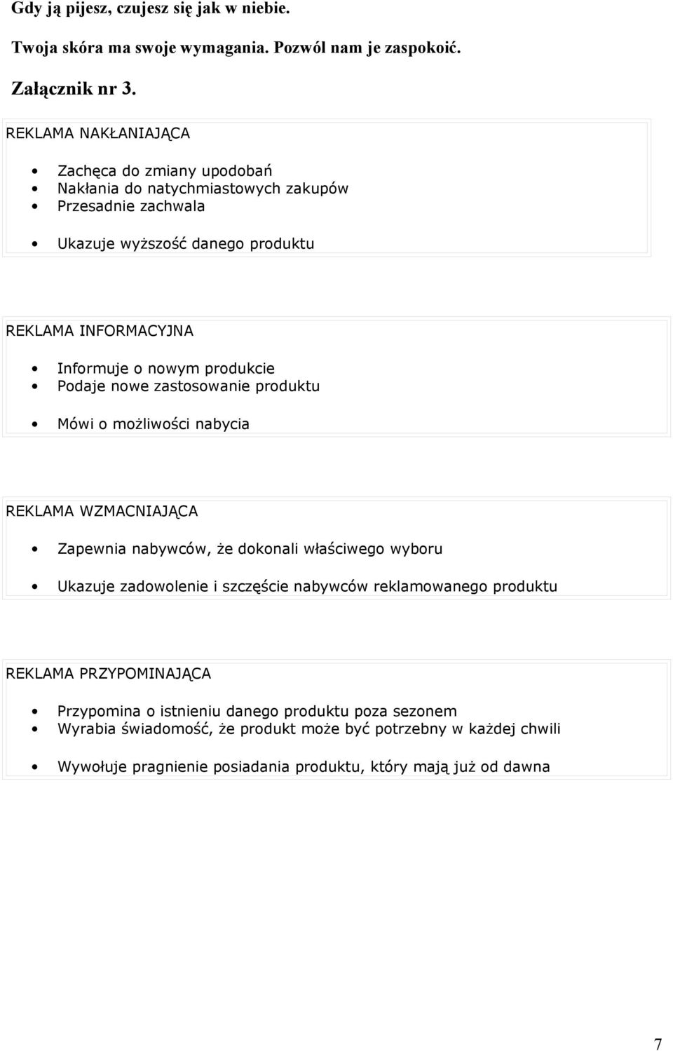 nowym produkcie Podaje nowe zastosowanie produktu Mówi o możliwości nabycia REKLAMA WZMACNIAJĄCA Zapewnia nabywców, że dokonali właściwego wyboru Ukazuje zadowolenie i