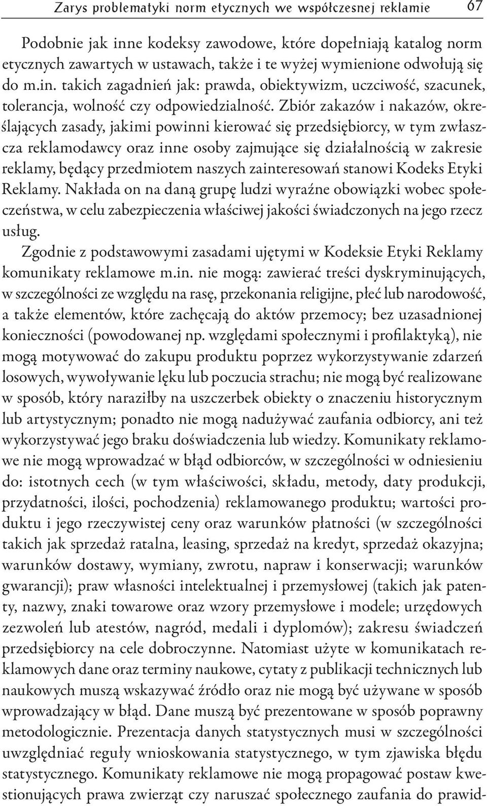 Zbiór zakazów i nakazów, określających zasady, jakimi powinni kierować się przedsiębiorcy, w tym zwłaszcza reklamodawcy oraz inne osoby zajmujące się działalnością w zakresie reklamy, będący