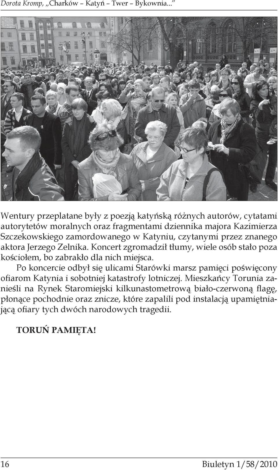 czytanymi przez znanego aktora Jerzego Zelnika. Koncert zgromadził tłumy, wiele osób stało poza kościołem, bo zabrakło dla nich miejsca.