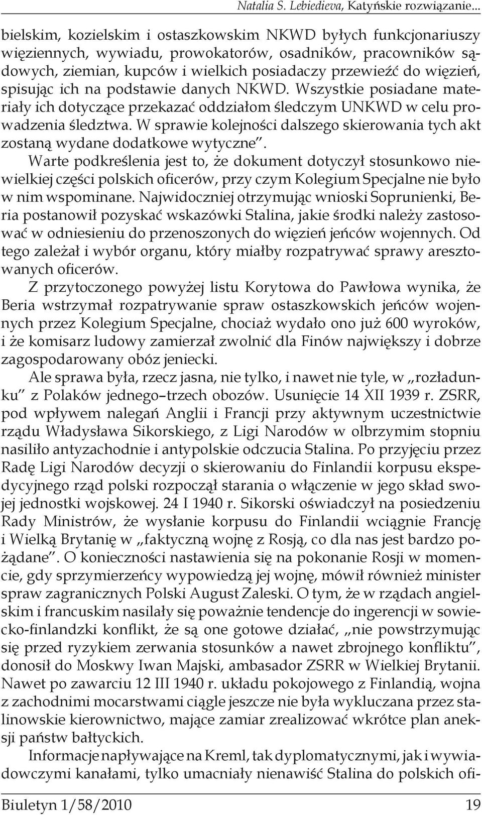 spisując ich na podstawie danych NKWD. Wszystkie posiadane materiały ich dotyczące przekazać oddziałom śledczym UNKWD w celu prowadzenia śledztwa.