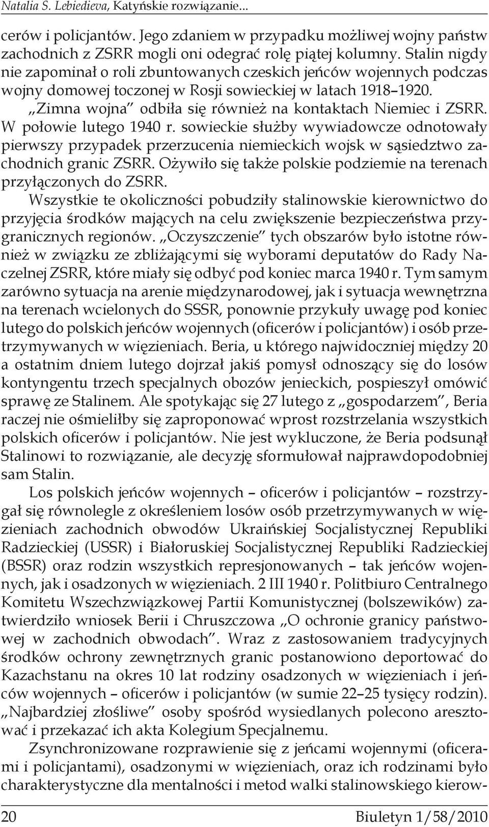 Zimna wojna odbiła się również na kontaktach Niemiec i ZSRR. W połowie lutego 1940 r.