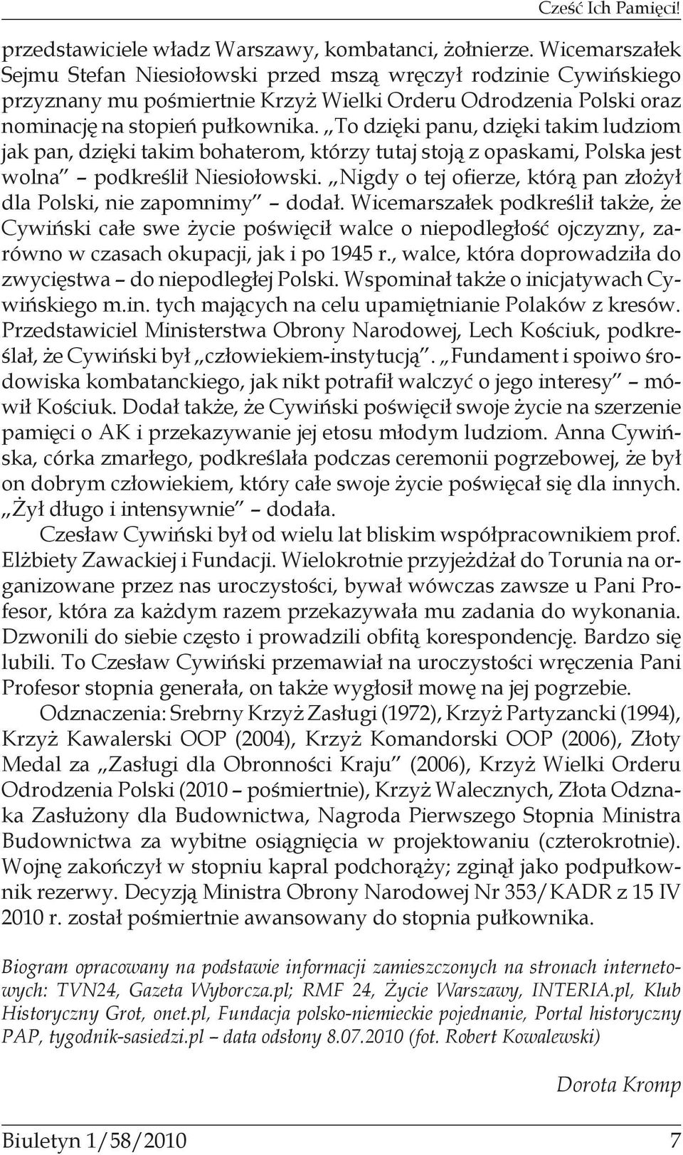 To dzięki panu, dzięki takim ludziom jak pan, dzięki takim bohaterom, którzy tutaj stoją z opaskami, Polska jest wolna podkreślił Niesiołowski.