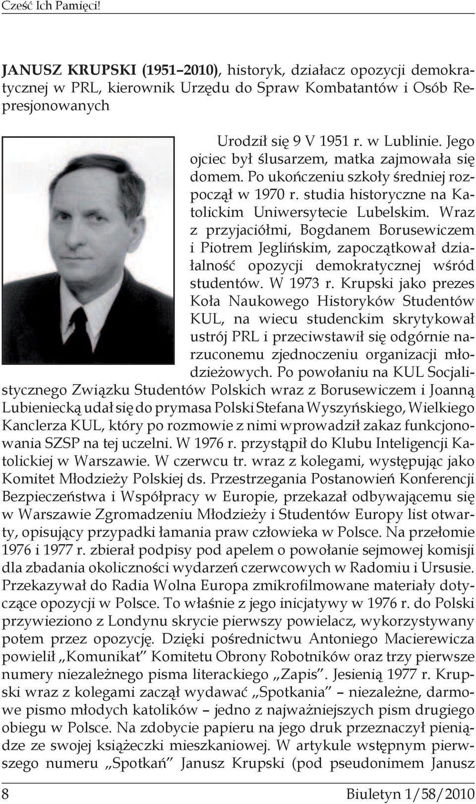 Wraz z przyjaciółmi, Bogdanem Borusewiczem i Piotrem Jeglińskim, zapoczątkował działalność opozycji demokratycznej wśród studentów. W 1973 r.