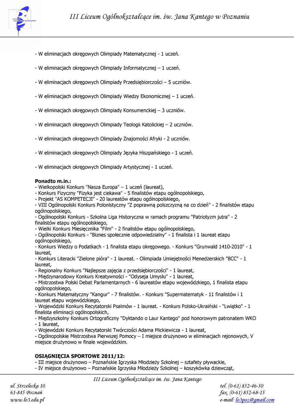 - W eliminacjach okręgowych Olimpiady Teologii Katolickiej 2 uczniów. - W eliminacjach okręgowych Olimpiady Znajomości Afryki - 2 uczniów.