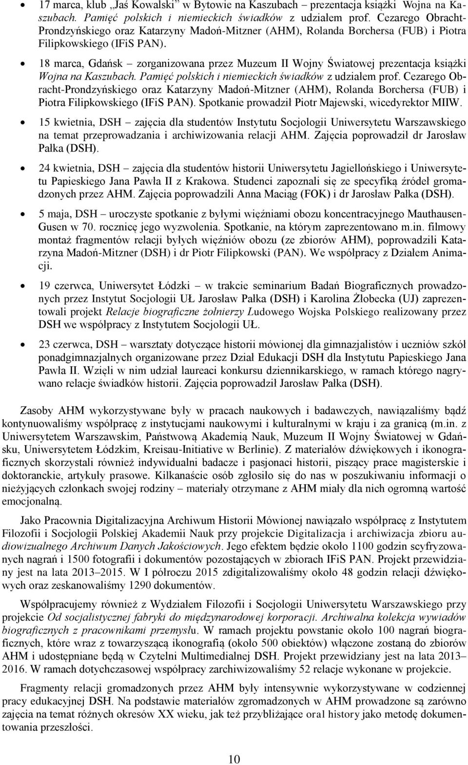 18 marca, Gdańsk zorganizowana przez Muzeum II Wojny Światowej prezentacja książki Wojna na Kaszubach. Pamięć polskich i niemieckich świadków z udziałem prof.