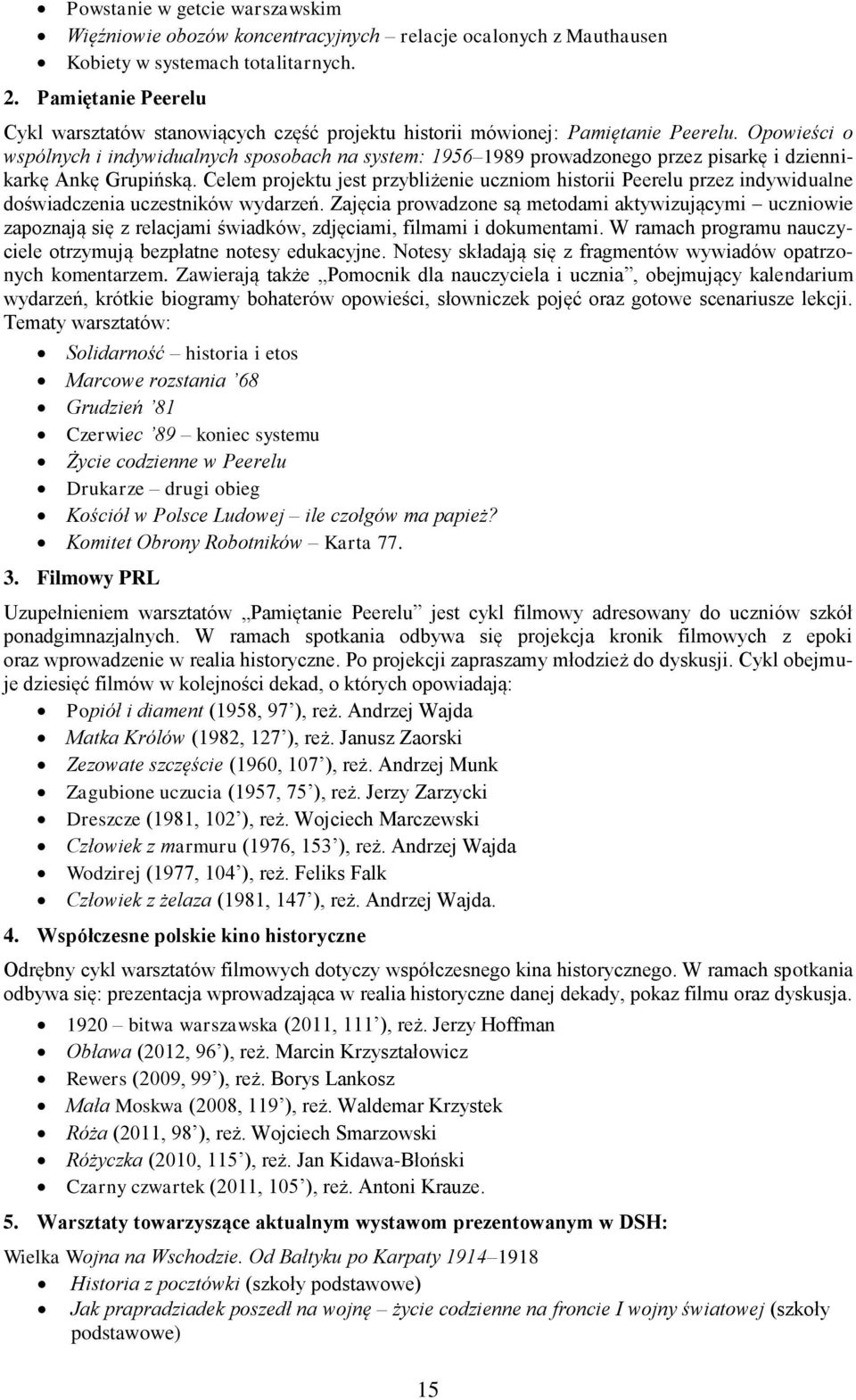 Opowieści o wspólnych i indywidualnych sposobach na system: 1956 1989 prowadzonego przez pisarkę i dziennikarkę Ankę Grupińską.