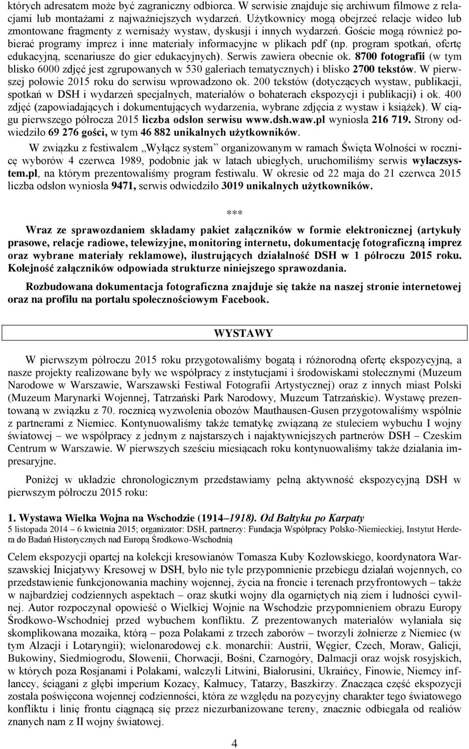 Goście mogą również pobierać programy imprez i inne materiały informacyjne w plikach pdf (np. program spotkań, ofertę edukacyjną, scenariusze do gier edukacyjnych). Serwis zawiera obecnie ok.