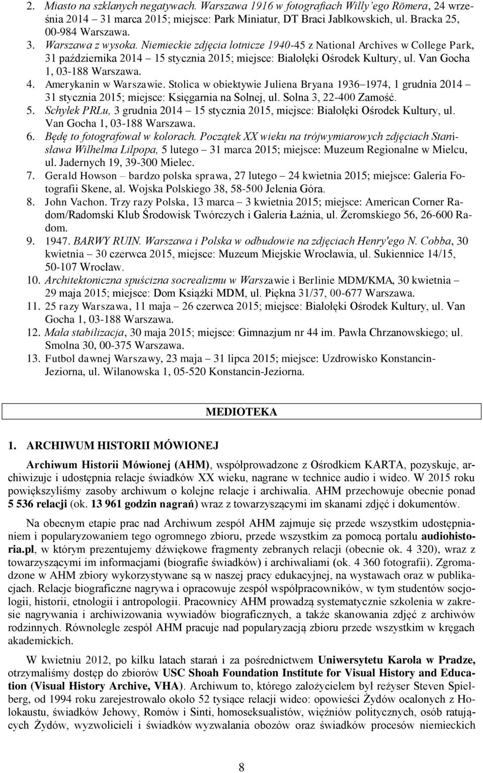 Amerykanin w Warszawie. Stolica w obiektywie Juliena Bryana 1936 1974, 1 grudnia 2014 31 stycznia 2015; miejsce: Księgarnia na Solnej, ul. Solna 3, 22-400 Zamość. 5.