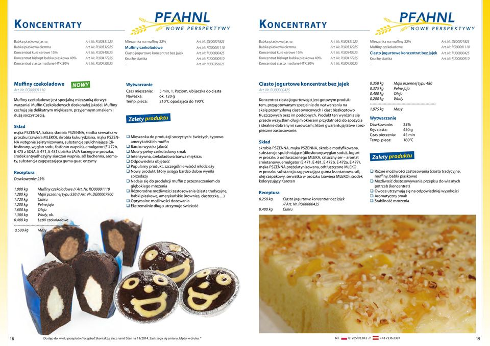 .. jest specjalną mieszanką do wytwarzaniai Muffin Czekoladowych doskonałej jakości. Muffiny cechują się delikatnym miękiszem, przyjemnym smakiem i dużą soczystością.