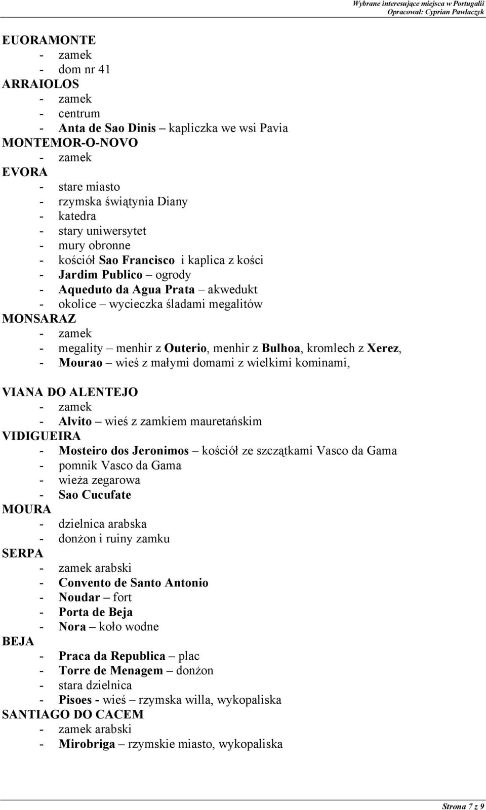 z małymi domami z wielkimi kominami, VIANA DO ALENTEJO - Alvito wieś z zamkiem mauretańskim VIDIGUEIRA - Mosteiro dos Jeronimos kościół ze szczątkami Vasco da Gama - pomnik Vasco da Gama - wieża