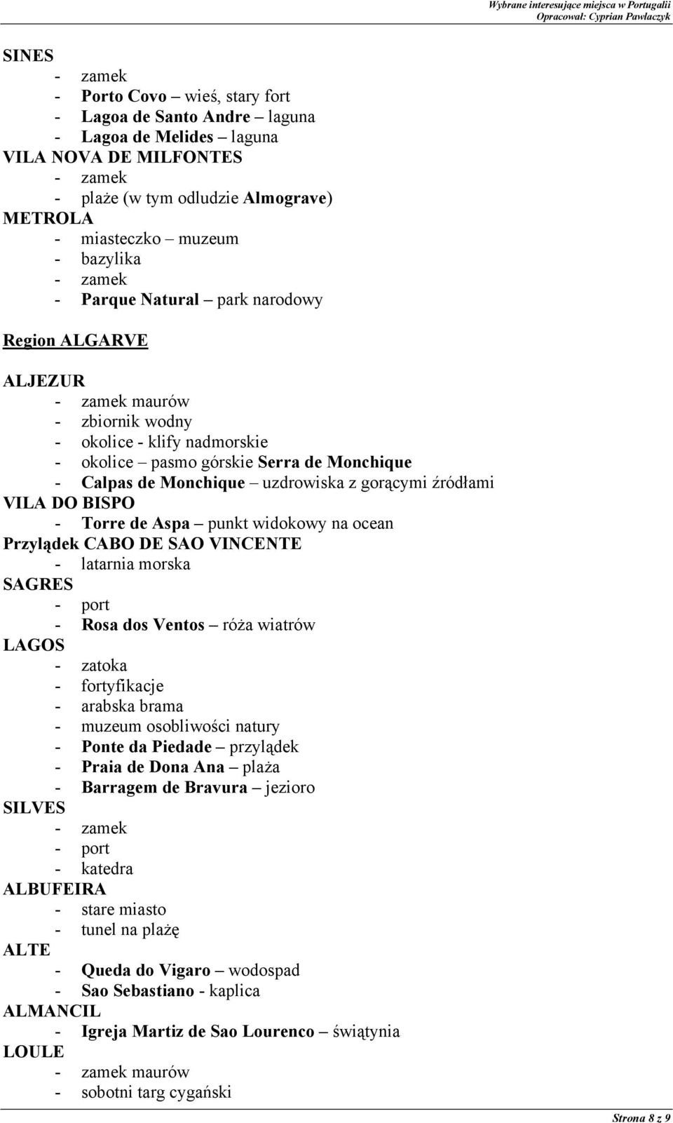 DO BISPO - Torre de Aspa punkt widokowy na ocean Przylądek CABO DE SAO VINCENTE - latarnia morska SAGRES - port - Rosa dos Ventos róża wiatrów LAGOS - zatoka - fortyfikacje - arabska brama - muzeum