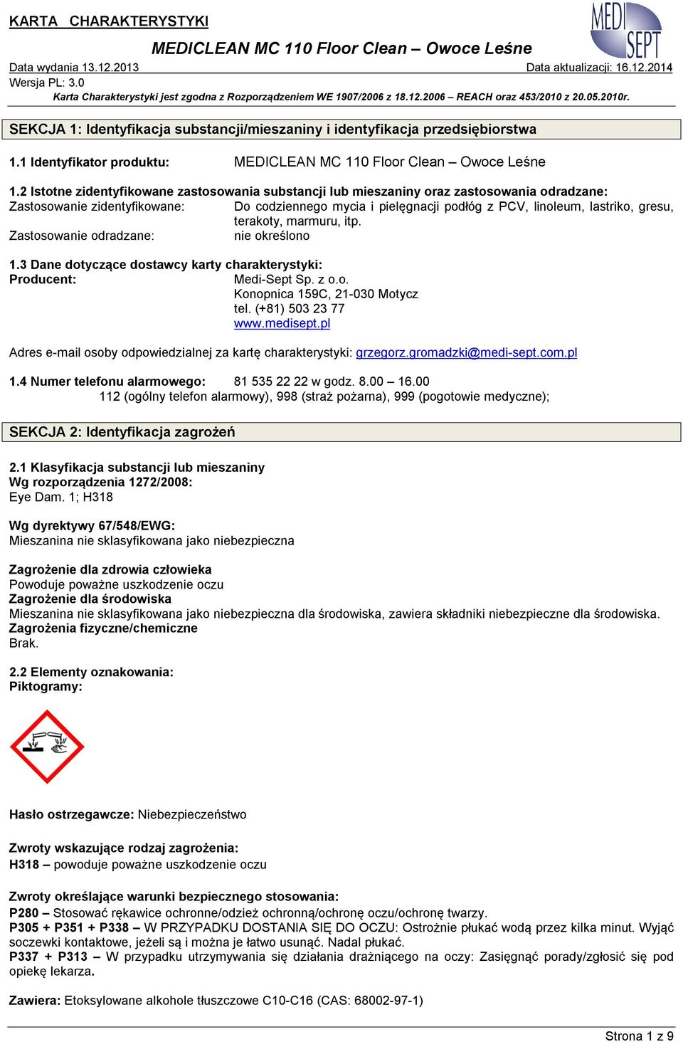 terakoty, marmuru, itp. Zastosowanie odradzane: nie określono 1.3 Dane dotyczące dostawcy karty charakterystyki: Producent: Medi-Sept Sp. z o.o. Konopnica 159C, 21-030 Motycz tel. (+81) 503 23 77 www.