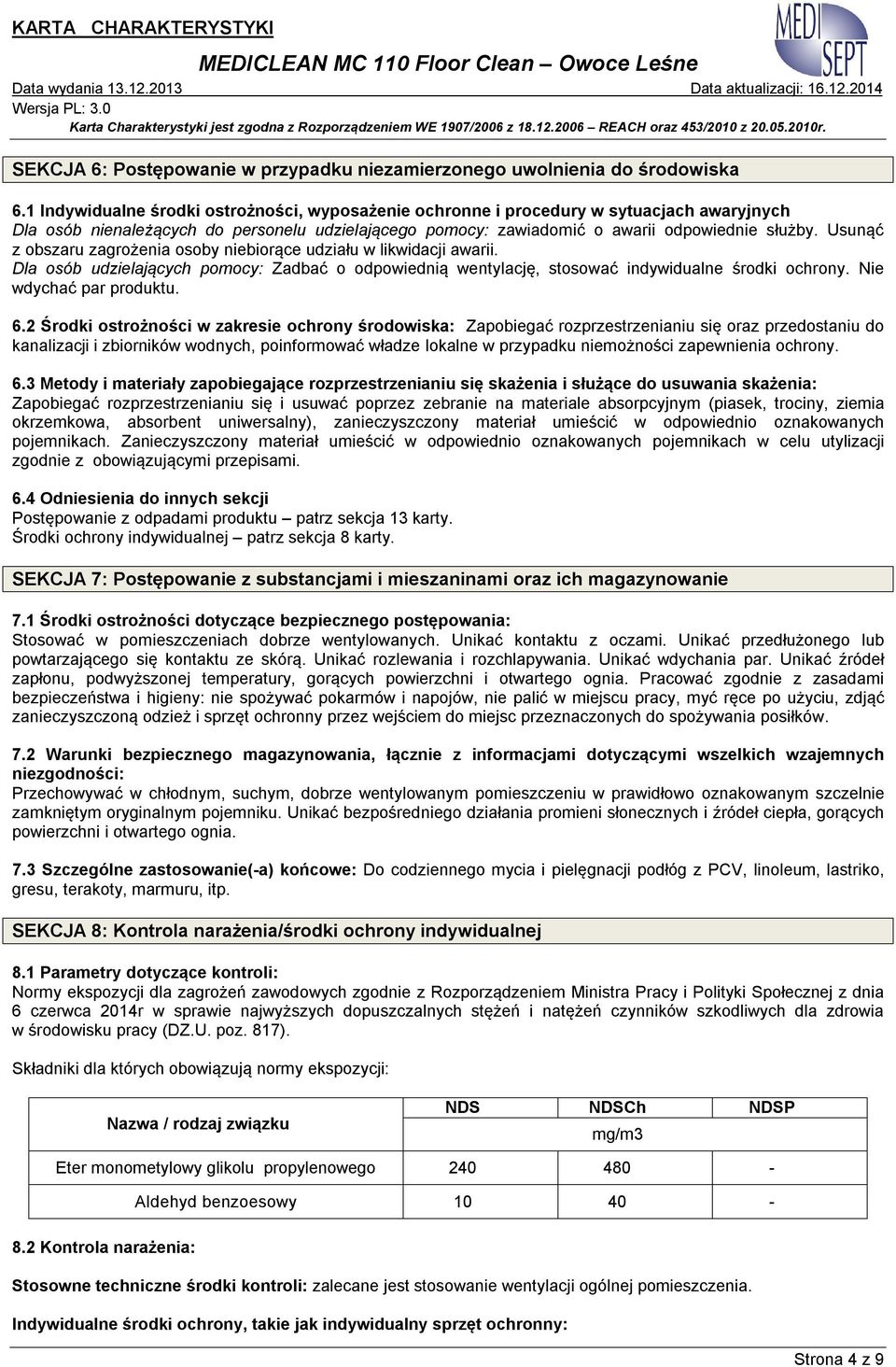 Usunąć z obszaru zagrożenia osoby niebiorące udziału w likwidacji awarii. Dla osób udzielających pomocy: Zadbać o odpowiednią wentylację, stosować indywidualne środki ochrony.