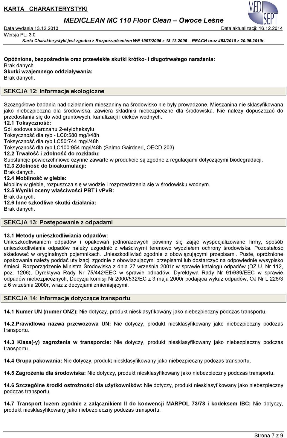 Nie należy dopuszczać do przedostania się do wód gruntowych, kanalizacji i cieków wodnych. 12.