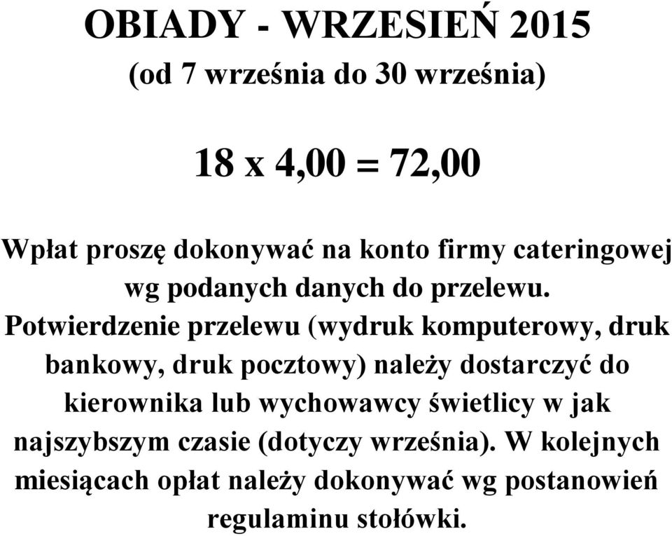 Potwierdzenie przelewu (wydruk komputerowy, druk bankowy, druk pocztowy) należy dostarczyć do