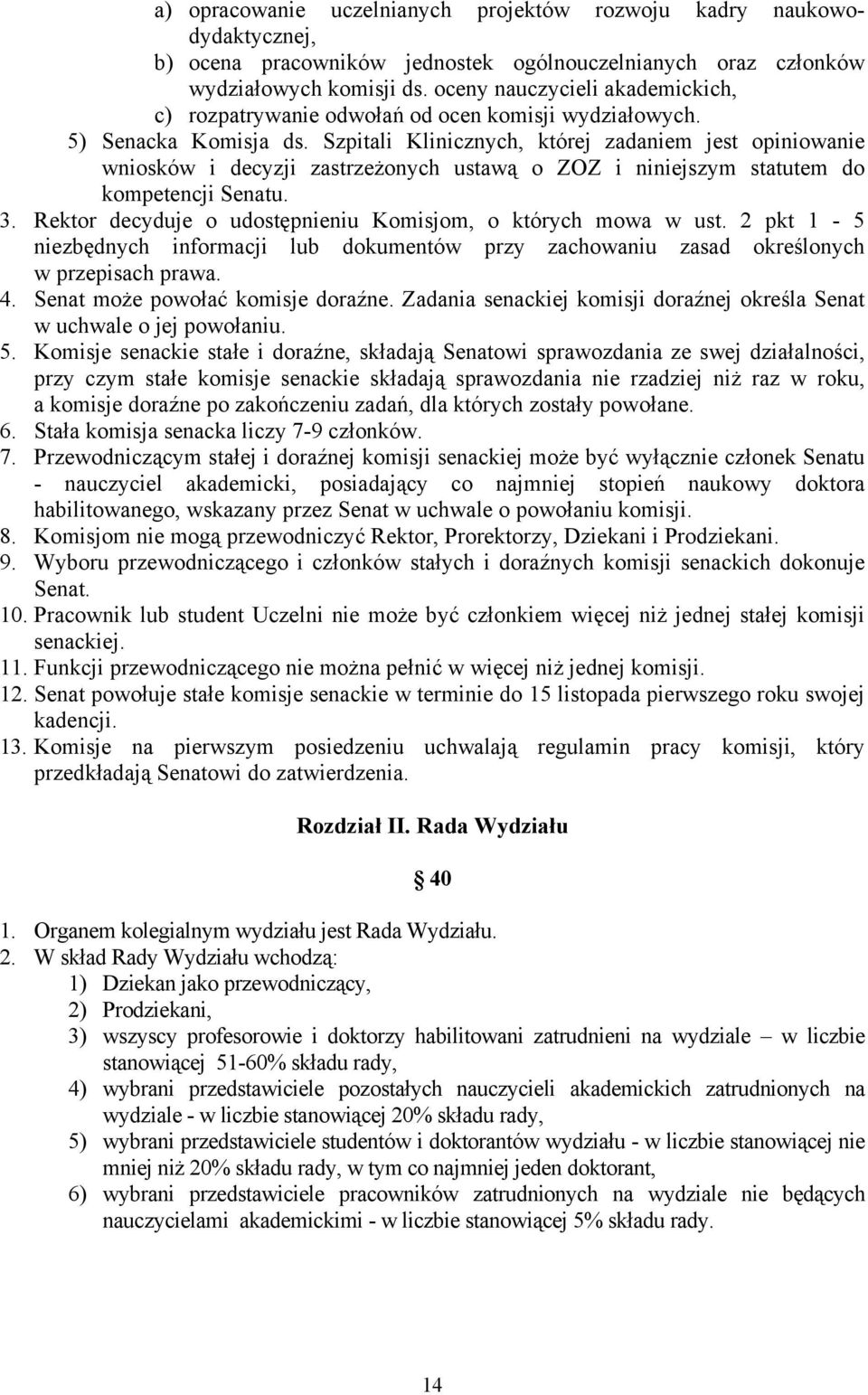 Szpitali Klinicznych, której zadaniem jest opiniowanie wniosków i decyzji zastrzeżonych ustawą o ZOZ i niniejszym statutem do kompetencji Senatu. 3.