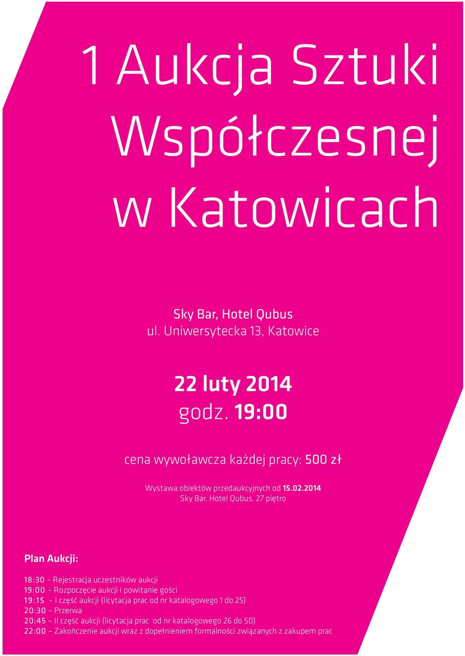 2014 Sky Bar, Hotel Qubus, 27 piętro Plan Aukcji: 18:30 Rejestracja uczestników aukcji 19:00 Rozpoczęcie aukcji i powitanie gości 19:15 I