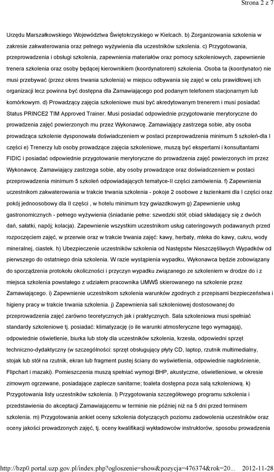 Osoba ta (koordynator) nie musi przebywać (przez okres trwania szkolenia) w miejscu odbywania się zajęć w celu prawidłowej ich organizacji lecz powinna być dostępna dla Zamawiającego pod podanym