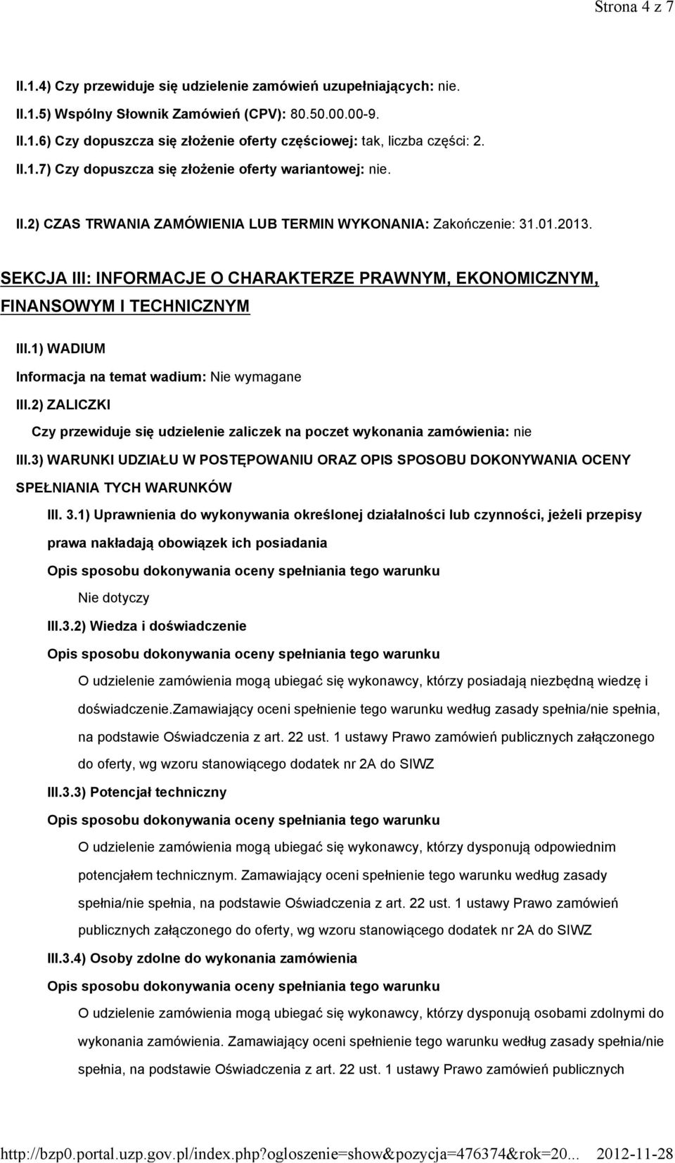 SEKCJA III: INFORMACJE O CHARAKTERZE PRAWNYM, EKONOMICZNYM, FINANSOWYM I TECHNICZNYM III.1) WADIUM Informacja na temat wadium: Nie wymagane III.