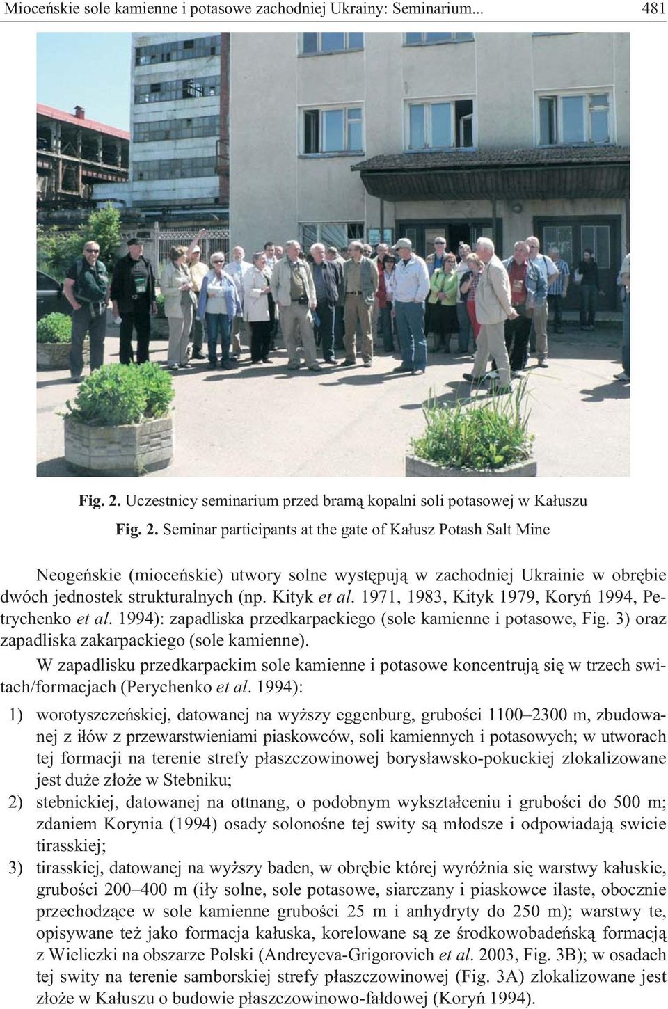 Seminar participants at the gate of Ka³usz Potash Salt Mine Neogeñskie (mioceñskie) utwory solne wystêpuj¹ w zachodniej Ukrainie w obrêbie dwóch jednostek strukturalnych (np. Kityk et al.