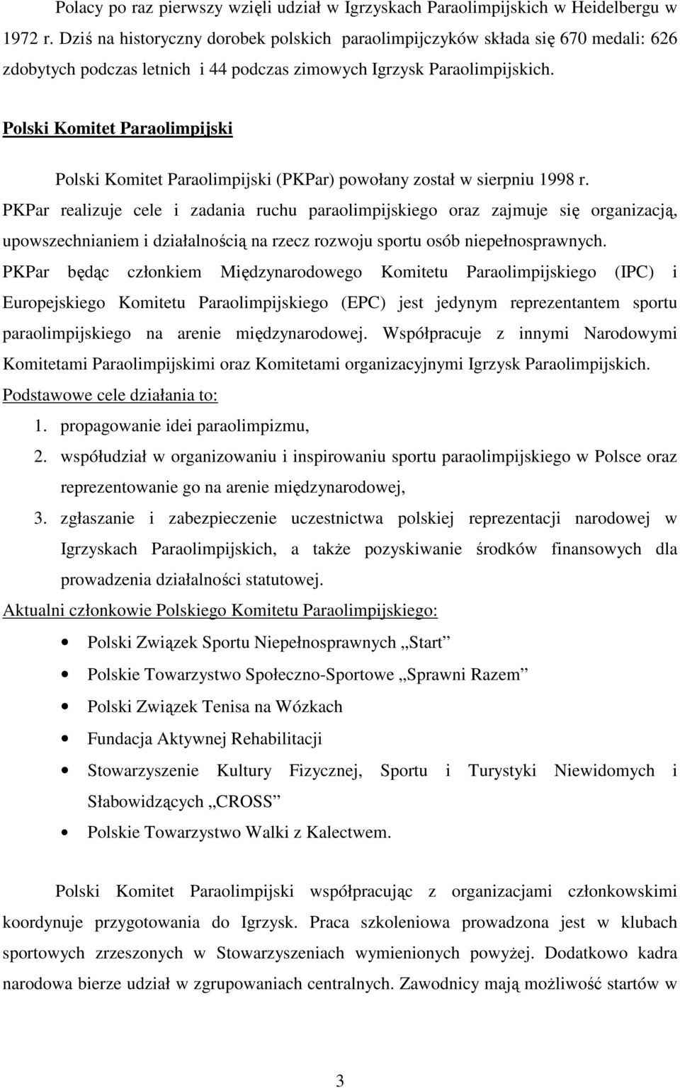 Polski Komitet Paraolimpijski Polski Komitet Paraolimpijski (PKPar) powołany został w sierpniu 1998 r.