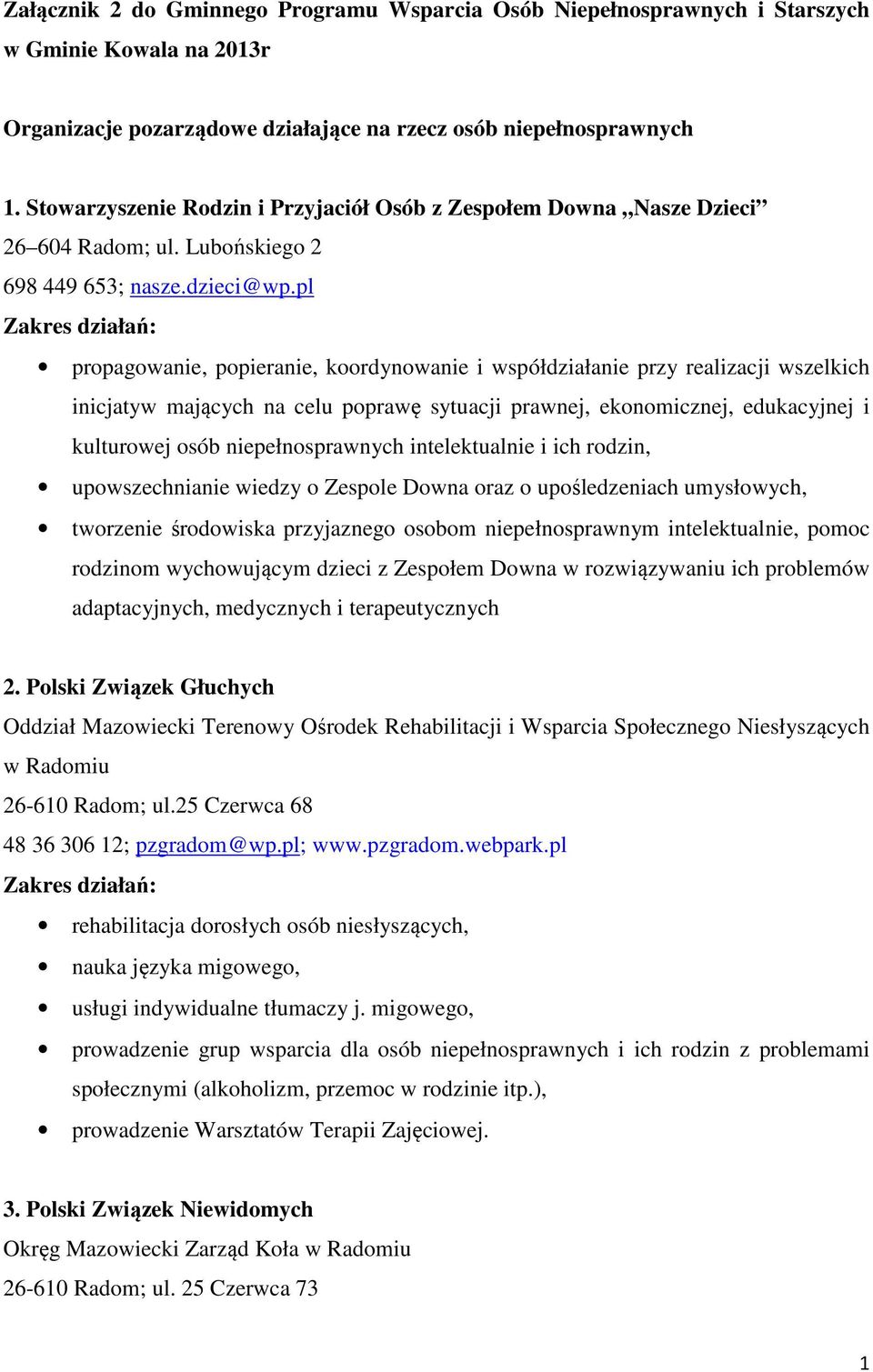 pl propagowanie, popieranie, koordynowanie i współdziałanie przy realizacji wszelkich inicjatyw mających na celu poprawę sytuacji prawnej, ekonomicznej, edukacyjnej i kulturowej osób