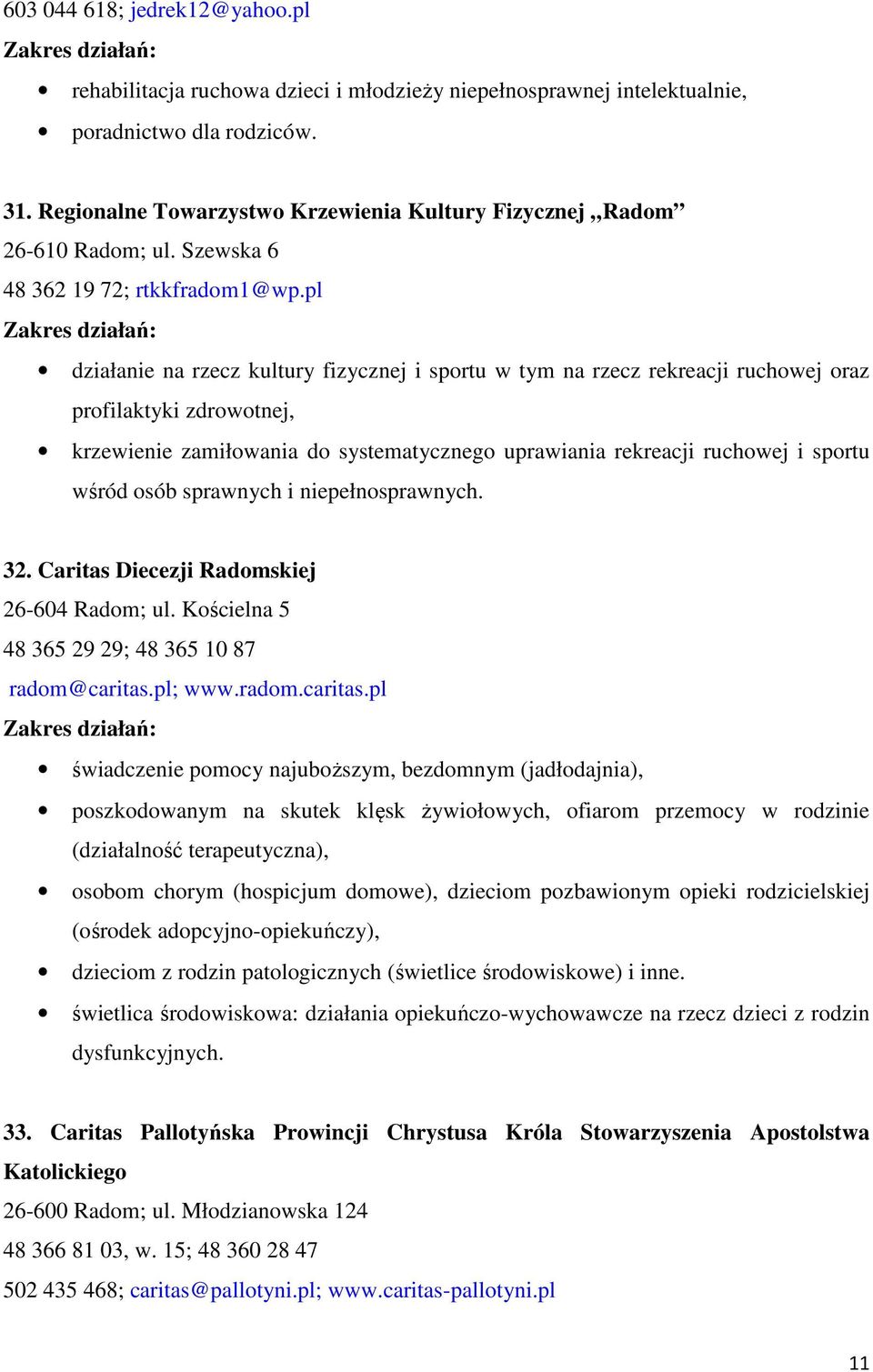 pl działanie na rzecz kultury fizycznej i sportu w tym na rzecz rekreacji ruchowej oraz profilaktyki zdrowotnej, krzewienie zamiłowania do systematycznego uprawiania rekreacji ruchowej i sportu wśród