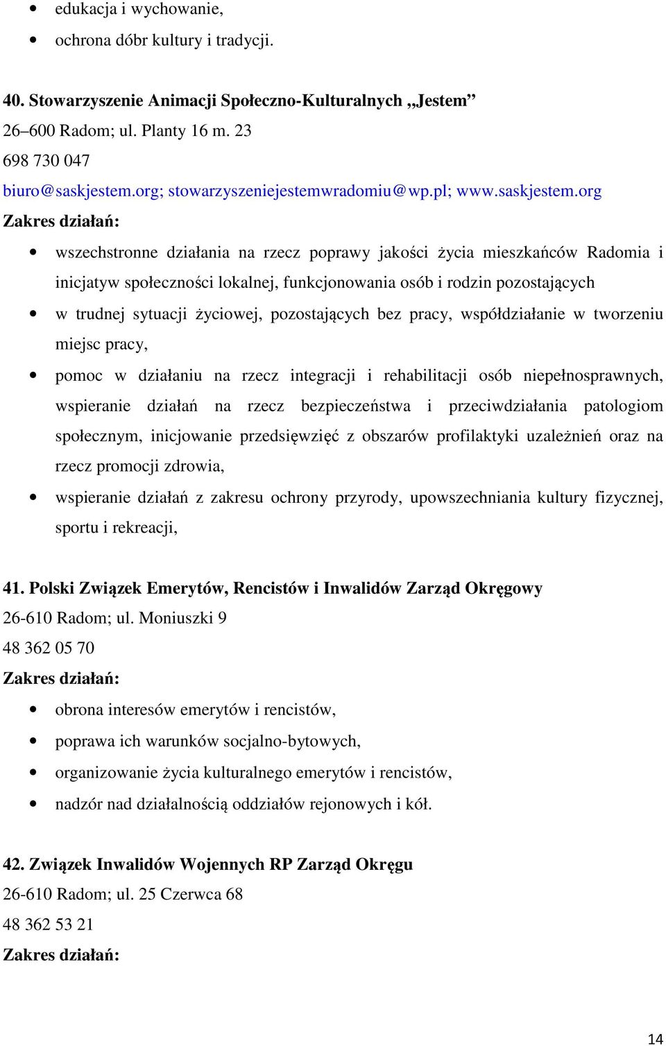 org wszechstronne działania na rzecz poprawy jakości życia mieszkańców Radomia i inicjatyw społeczności lokalnej, funkcjonowania osób i rodzin pozostających w trudnej sytuacji życiowej, pozostających