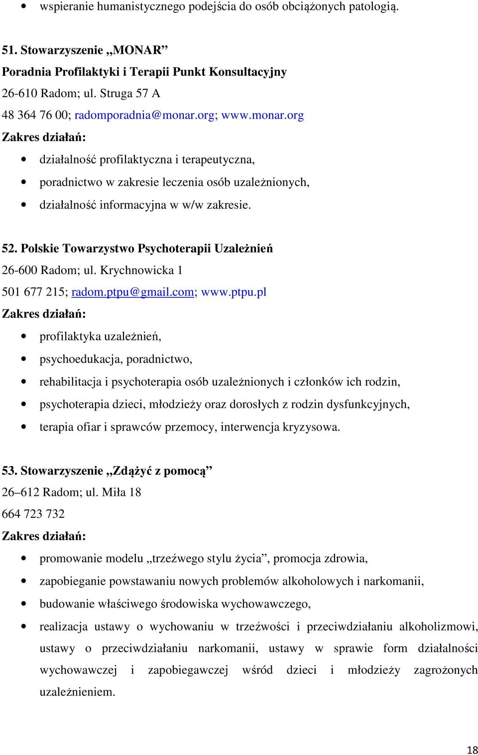 50. 52. Polskie Towarzystwo Psychoterapii Uzależnień 26-600 Radom; ul. Krychnowicka 1 501 677 215; radom.ptpu@