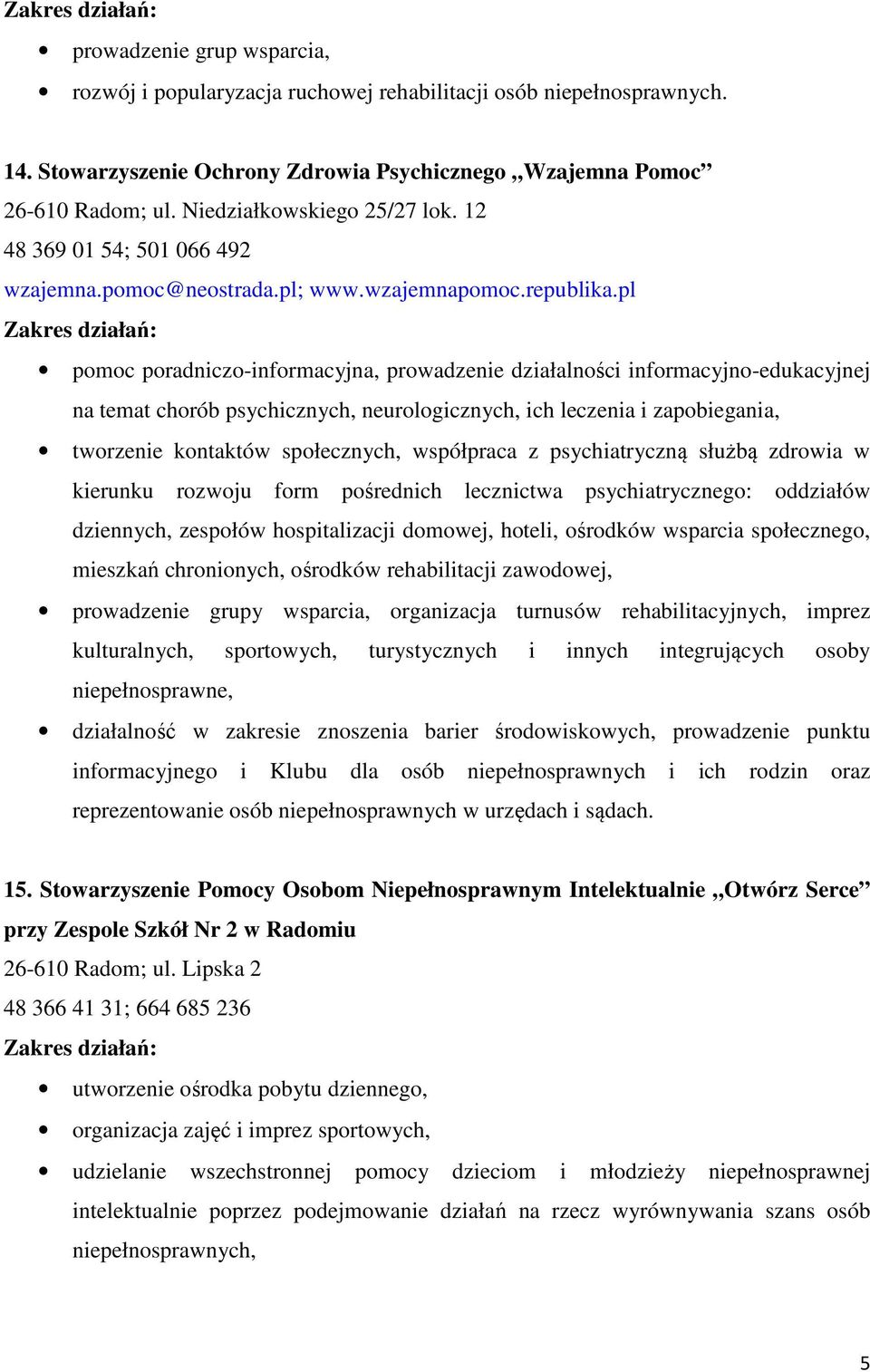 pl pomoc poradniczo-informacyjna, prowadzenie działalności informacyjno-edukacyjnej na temat chorób psychicznych, neurologicznych, ich leczenia i zapobiegania, tworzenie kontaktów społecznych,